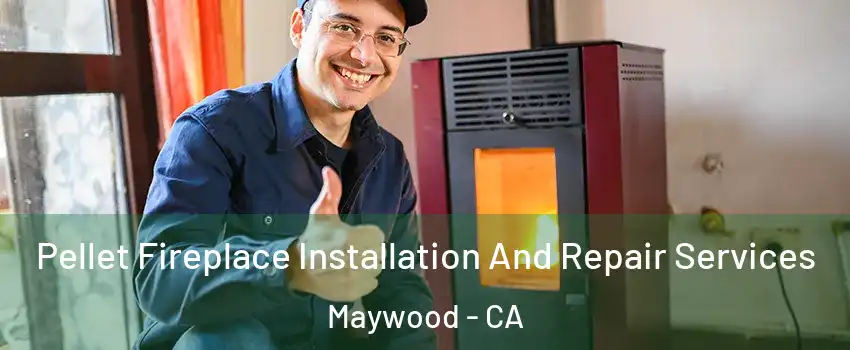  Pellet Fireplace Installation And Repair Services Maywood - CA