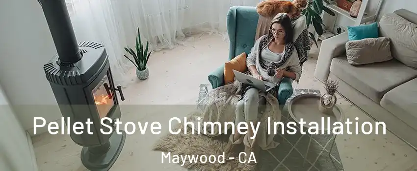  Pellet Stove Chimney Installation Maywood - CA