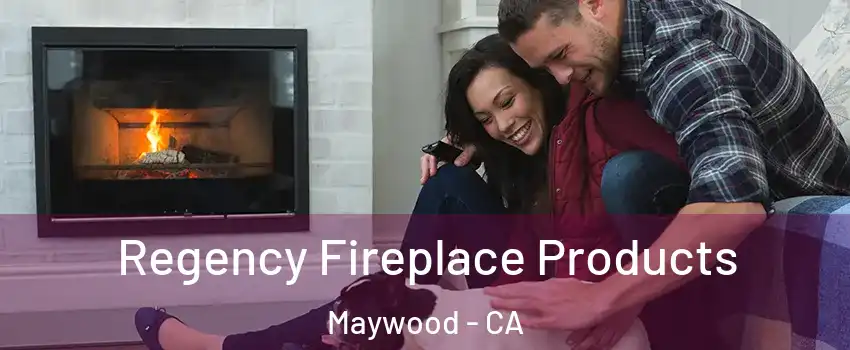  Regency Fireplace Products Maywood - CA