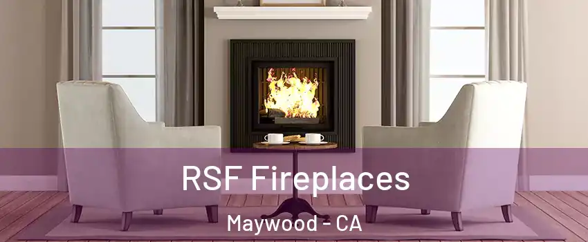  RSF Fireplaces Maywood - CA
