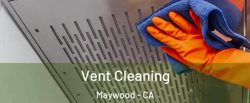  Vent Cleaning Maywood - CA