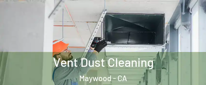  Vent Dust Cleaning Maywood - CA
