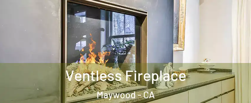  Ventless Fireplace Maywood - CA