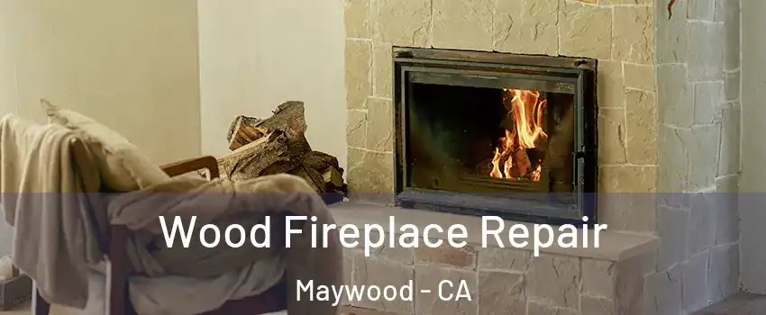  Wood Fireplace Repair Maywood - CA