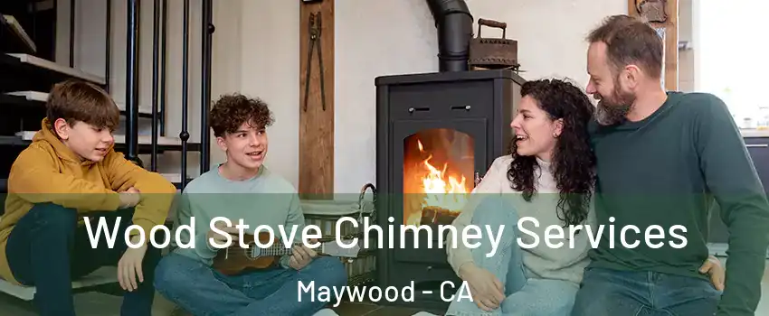  Wood Stove Chimney Services Maywood - CA