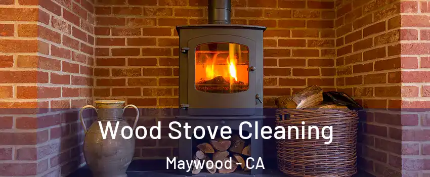  Wood Stove Cleaning Maywood - CA