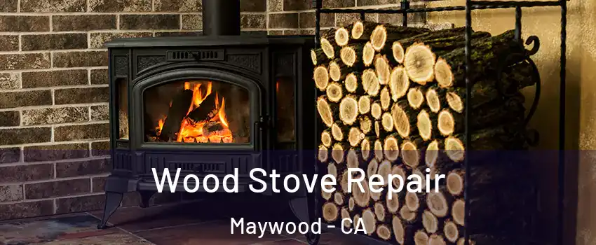  Wood Stove Repair Maywood - CA